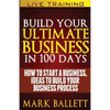 Build Your Ultimate Business In 100 Days!: How To Start A Business, Ideas To Build Your Business Process - Paperback