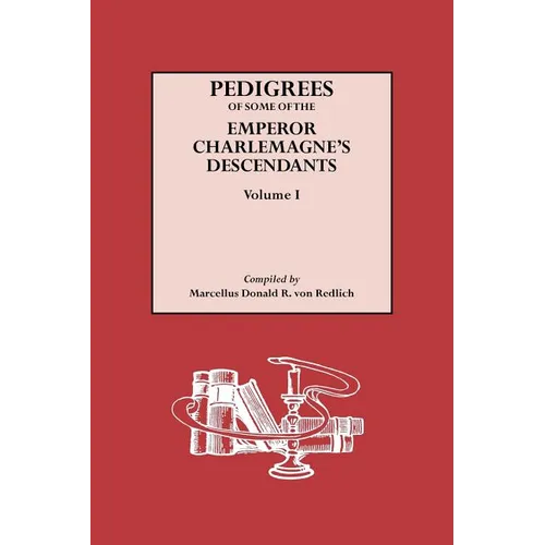 Pedigrees of Some of the Emperor Charlemagne's Descendants. Volume I - Paperback