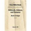 True Bible Study - Deborah, Gideon, and Samson Book of Judges - Paperback