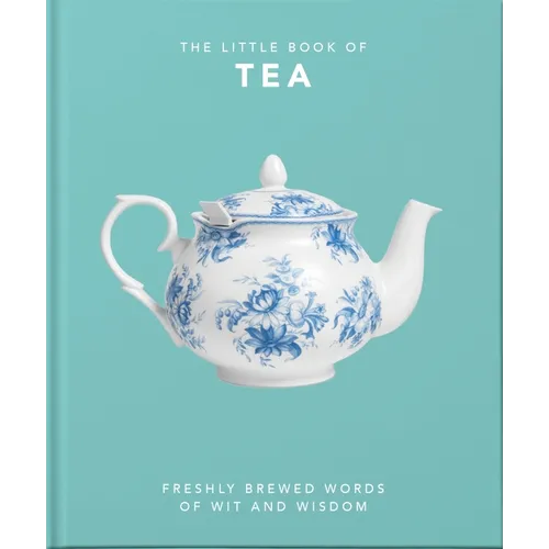 The Little Book of Tea: Freshly Brewed Words of Wit and Wisdom - Hardcover