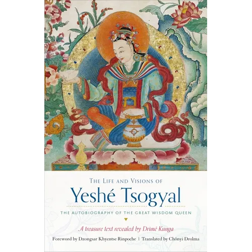The Life and Visions of Yeshé Tsogyal: The Autobiography of the Great Wisdom Queen - Paperback
