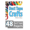 Duct Tape Crafts: 48 Duct Tape Projects - Paperback