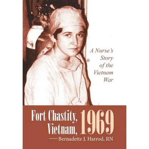 Fort Chastity, Vietnam, 1969: A Nurse's Story of the Vietnam War - Hardcover