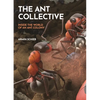 The Ant Collective: Inside the World of an Ant Colony - Hardcover
