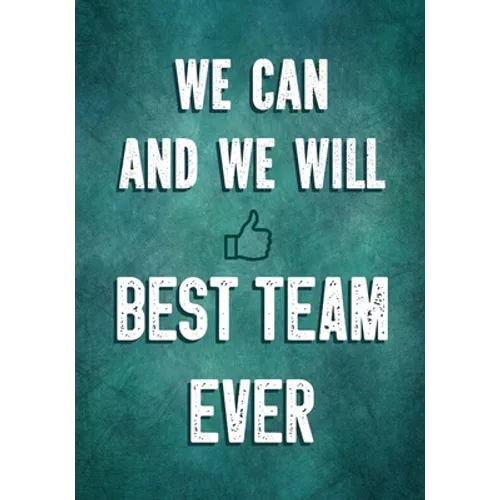 We Can and We Will - Best Team Ever: Team Motivation Gifts - Employee & Office Staff Appreciation - Inspirational Gifts for Coworkers - Paperback