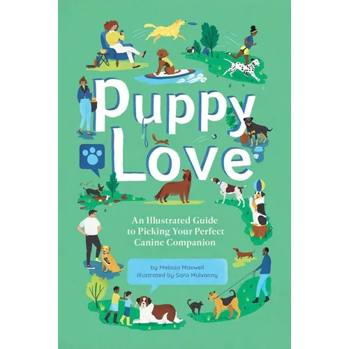 Puppy Love: An Illustrated Guide to Picking Your Perfect Canine Companion - Hardcover