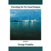 Traveling for No Good Reason: poems - Paperback