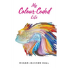My Colour-Coded Life: Living with Schizoaffective Disorder - Paperback