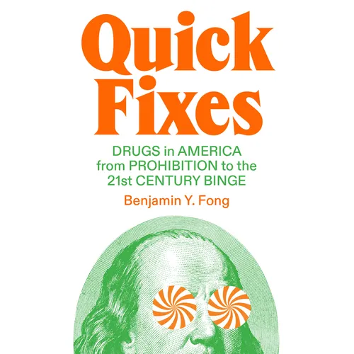 Quick Fixes: Drugs in America from Prohibition to the 21st Century Binge - Hardcover