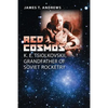 Red Cosmos: K. E. Tsiolkovskii, Grandfather of Soviet Rocketry - Hardcover