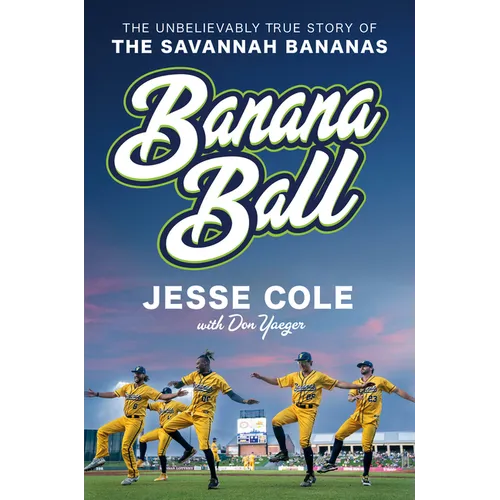 Banana Ball: The Unbelievably True Story of the Savannah Bananas - Hardcover