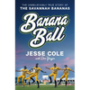 Banana Ball: The Unbelievably True Story of the Savannah Bananas - Hardcover