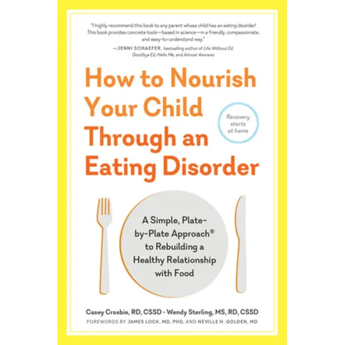 How to Nourish Your Child Through an Eating Disorder: A Simple, Plate-By-Plate Approach(r) to Rebuilding a Healthy Relationship with Food - Paperback