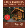 Log Cabins and Outbuildings: A Guide to Building Homes, Barns, Greenhouses, and More - Paperback
