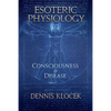 Esoteric Physiology: Consciousness and Disease - Paperback