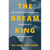 The Dream King: How the Dream of Martin Luther King, Jr. Is Being Fulfilled to Heal Racism in America - Paperback