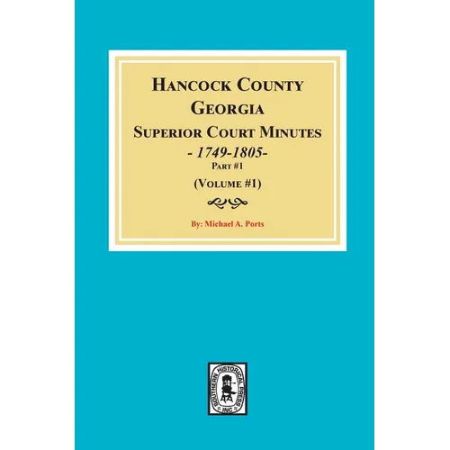 Hancock County, Georgia Superior Court Minutes, 1794-1805. (Volume #1) - Paperback