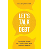 Let's Talk about Debt: The Inside Scoop on Credit Loans, and Financial Rescue - Paperback