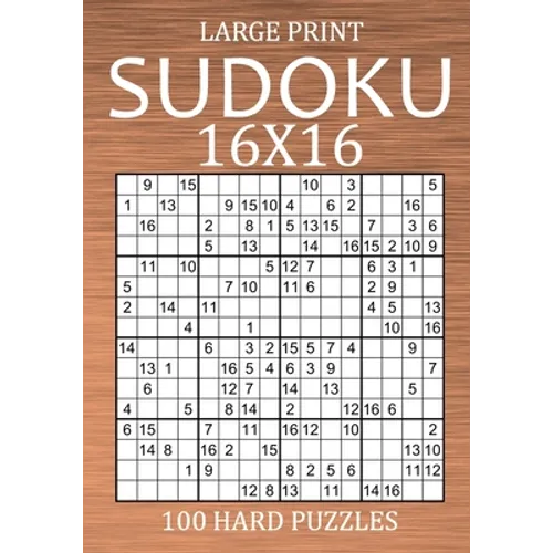 Large Print Sudoku 16x16 - 100 Hard Puzzles: Very Difficult Hexadoku with Solutions - Sudoku Variant Puzzle Book for Adults - Paperback