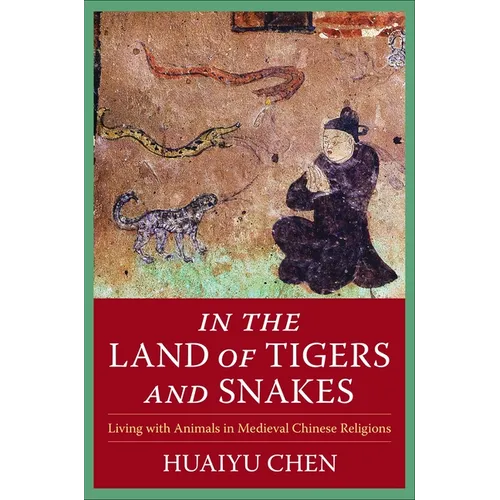 In the Land of Tigers and Snakes: Living with Animals in Medieval Chinese Religions - Paperback