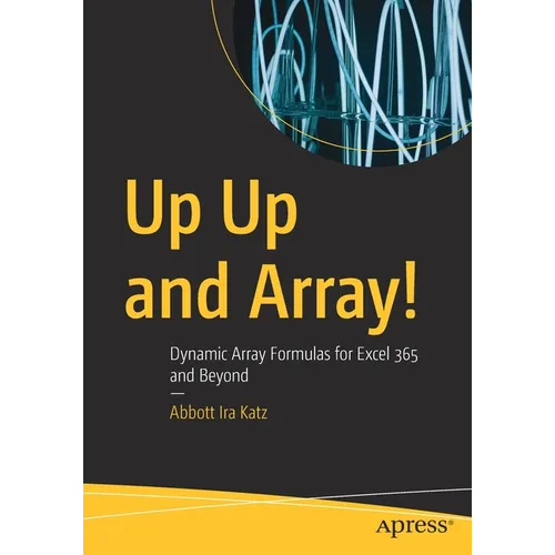 Up Up and Array!: Dynamic Array Formulas for Excel 365 and Beyond - Paperback