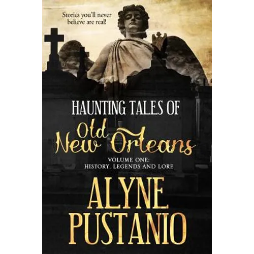 Haunting Tales of Old New Orleans, Volume One: History, Legends and Lore - Paperback