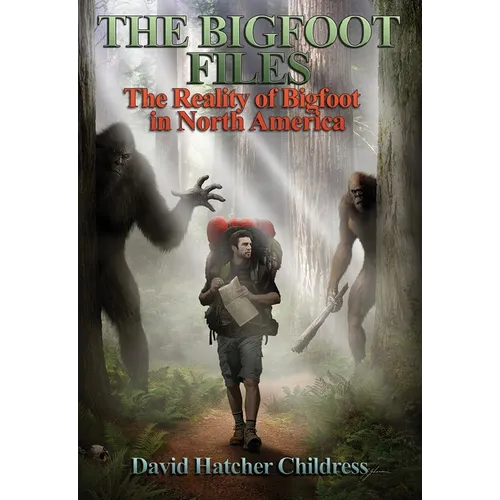 The Bigfoot Files: The Reality of Bigfoot in North America - Paperback