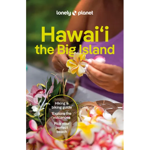 Lonely Planet Hawaii the Big Island: Plan the Trip of a Lifetime Detailed Itineraries & Maps Insider Tips Covers Kailua-Kona, Hilo, Hawaiê»i Volcanoes - Paperback