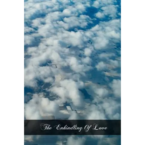 The Enkindling Of Love: Also Called The Triple Way - Paperback