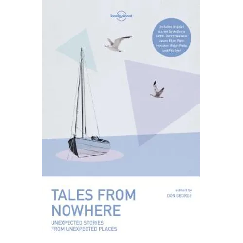 Lonely Planet Tales from Nowhere: Unexpected Stories from Unexpected Places 30 Real Life Tales from Travellers Inspiration & Enlightenment for Your Ne - Paperback