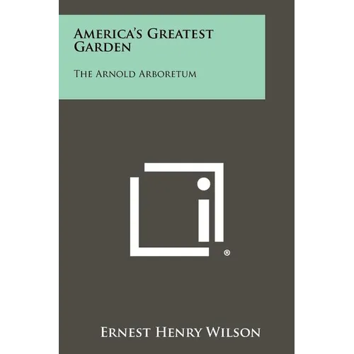 America's Greatest Garden: The Arnold Arboretum - Paperback