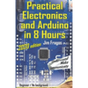 Practical Electronics and Arduino in 8 Hours 2020 edition - Paperback
