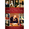 Guidance in Spiritual Direction: Advice from the Holiest Men and Women of All Time - Paperback