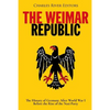 The Weimar Republic: The History of Germany After World War I Before the Rise of the Nazi Party - Paperback