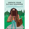 Unpack Your Eating Disorder: The Journey to Recovery for Adolescents in Treatment for Anorexia Nervosa and Atypical Anorexia Nervosa - Paperback