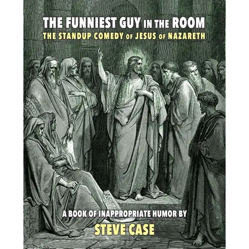 The Funniest Guy in the Room: The Standup Comedy of Jesus of Nazareth - Paperback