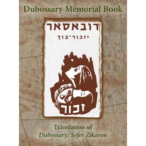 Dubossary Memorial Yizkor Book (Dubasari, Moldova) - Translation of Dubossary; Sefer Zikaron - Hardcover