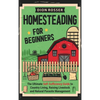 Homesteading for Beginners: The Ultimate Self-Sufficiency Guide to Country Living, Raising Livestock and Natural Parasite Management - Hardcover