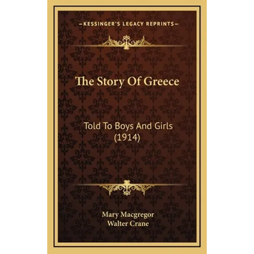 The Story Of Greece: Told To Boys And Girls (1914) - Hardcover