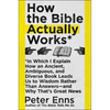 How the Bible Actually Works: In Which I Explain How an Ancient, Ambiguous, and Diverse Book Leads Us to Wisdom Rather Than Answers--And Why That's Gr - Paperback