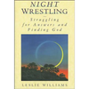 Night Wrestling: Struggling for Answers and Finding God - Paperback