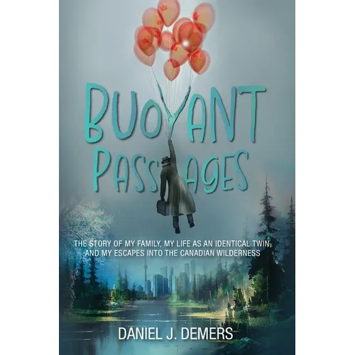 Buoyant Passages: The Story of My Family, My Life as an Identical Twin, and My Escapes into the Canadian Wilderness - Paperback