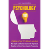 Psychology 101: Learn How to Read Minds, Win People & Influence Anyone with Hypnotism, Deception and Covert Neuro-Linguistic Programming - Paperback