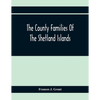 The County Families Of The Shetland Islands - Paperback