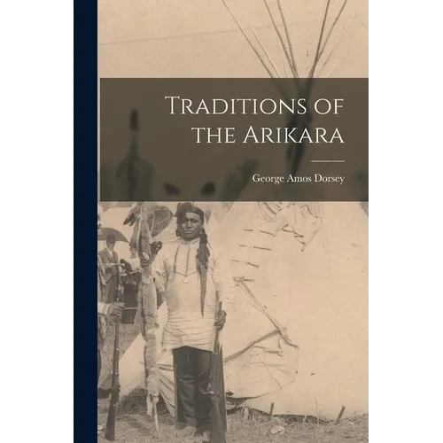 Traditions of the Arikara - Paperback