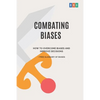 Combating Biases: How to Overcome Biases and Improve Decisions + Free Glossary of Biases - Paperback