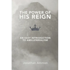 The Power of His Reign: An Easy Introduction to Amillennialism - Paperback