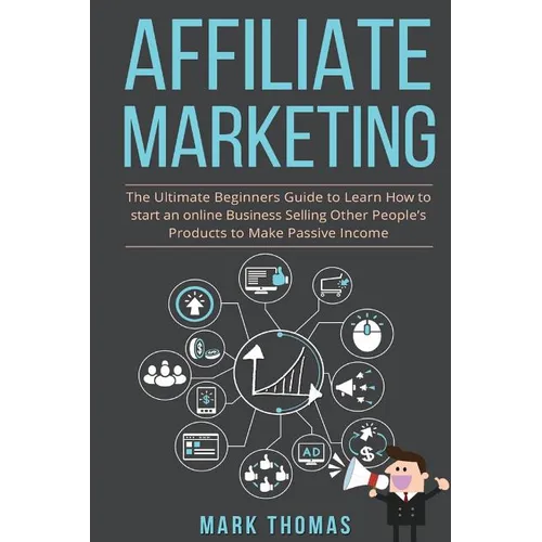 Affiliate Marketing: The Ultimate Beginners Guide to Learn How to start an onlin - Paperback