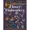 Foolproof Flower Embroidery: 80 Stitches & 400 Combinations in a Variety of Fibers; Add Texture, Color & Sparkle to Your Organic Garden - Paperback