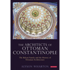 The Architects of Ottoman Constantinople: The Balyan Family and the History of Ottoman Architecture - Paperback